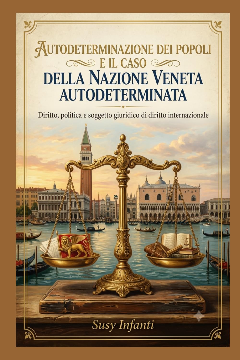 Copertina del libro Autodeterminazione dei popoli e il caso della Nazione Veneta autodeterminata di Susy Infanti: una bilancia dorata con il gonfalone del leone di San Marco su un piatto e volumi di diritto sull’altro